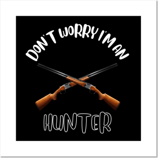 Don't Worry I'm An Hunter Posters and Art